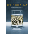 Dry Manhattan: Prohibition in New York City