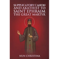 Supplicatory Canon and Akathist to Saint Ephraim of Nea Makri