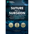 Suture like a Surgeon: A Doctor's Guide to Surgical Knots and Suturing Techniques used in the Departments of Surgery, Emergency Medicine, and