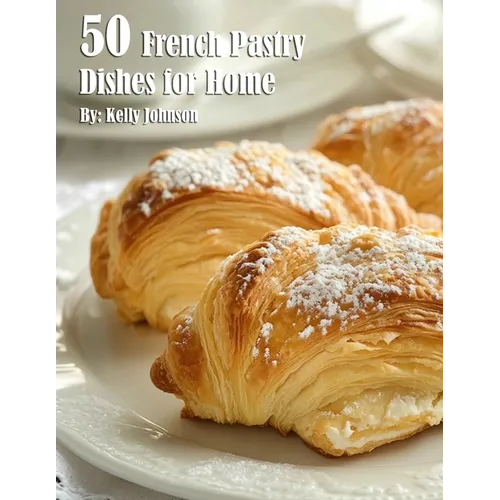 50 French Pastry Dishes for Home