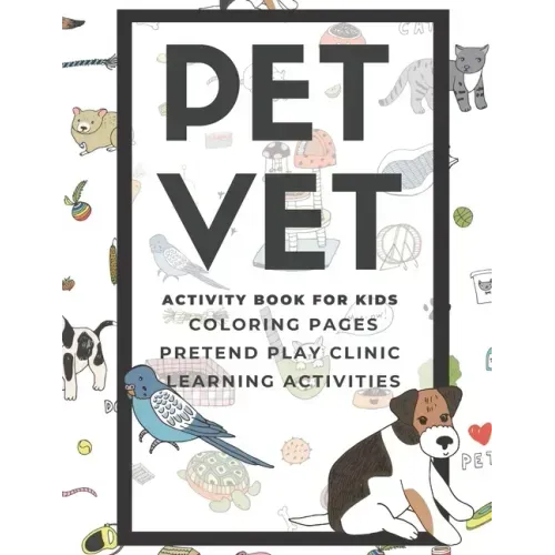 PET VET Activity Book for Kids: Coloring Pages, Pretend Play Clinic, Learning Activities