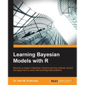 Learning Bayesian Models with R: Become an expert in Bayesian Machine Learning methods using R and apply them to solve real-world big data problems