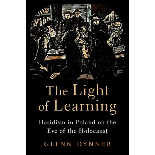 The Light of Learning: Hasidism in Poland on the Eve of the Holocaust