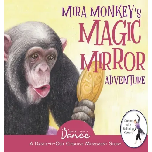 Mira Monkey's Magic Mirror Adventure: A Dance-It-Out Creative Movement Story for Young Movers