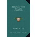 Between Two Hearts: A Novel (1901)