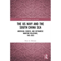 The US Navy and the South China Sea: American, Chinese, and Vietnamese Maritime Relations, 1945-2023