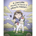 A Unicorn Helped Me Build a Growth Mindset: A Cute Children Story To Help Kids Build Confidence, Perseverance, and Develop a Growth Mindset.