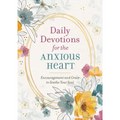 Daily Devotions for the Anxious Heart: Encouragement and Grace to Soothe Your Soul