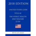 United States Code - Title 42 - The Public Health and Welfare (2/16) (2018 Edition)