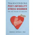 Transcending Post-Infidelity Stress Disorder (PISD): The Six Stages of Healing