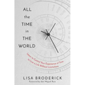 All the Time in the World: Learn to Control Your Experience of Time to Live a Life Without Limitations