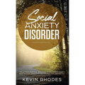 Social Anxiety Disorder: The Ultimate Practical Solutions To Overcoming Anxiety, Panic Attacks, Depression and Shyness once and for all