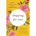 Shopping for Time: How to Do It All and Not Be Overwhelmed (Redesign)