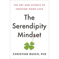 The Serendipity Mindset: The Art and Science of Creating Good Luck