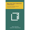 War And The Christian Conscience: How Shall Modern War Be Conducted Justly?