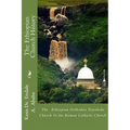 The Ethiopian Church History: The Ethiopian Orthodox Tewahido Church Vs the Roman Catholic Church