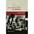 The Origins of Television News in America: The Visualizers of CBS in the 1940s