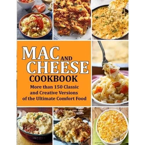 Mac and Cheese Cookbook: More than 150 Classic and Creative Versions of the Ultimate Comfort Food