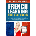 French learning For Beginners: The best guide for people without prior knowledge who wish to control the French language and interact with French peo