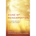 Signs of Reincarnation: Exploring Beliefs, Cases, and Theory
