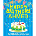 Happy Birthday Ahmed - The Big Birthday Activity Book: (Personalized Children's Activity Book)