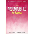 Life Coaching For Successful Women: The Accomplished Woman - Success Comes To Those Who Work For It