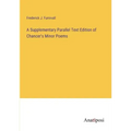 A Supplementary Parallel Text Edition of Chancer's Minor Poems