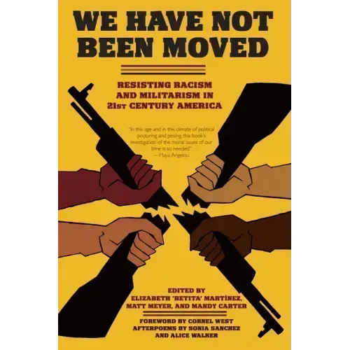 We Have Not Been Moved: Resisting Racism and Militarism in 21st Century America