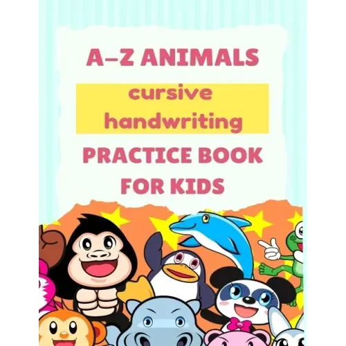 A-Z Animals Cursive Handwriting Practice Book for Kids: Cute Animal Practice Book, Cursive letter tracing book, Learn A to Z Cursive Handwriting Workb