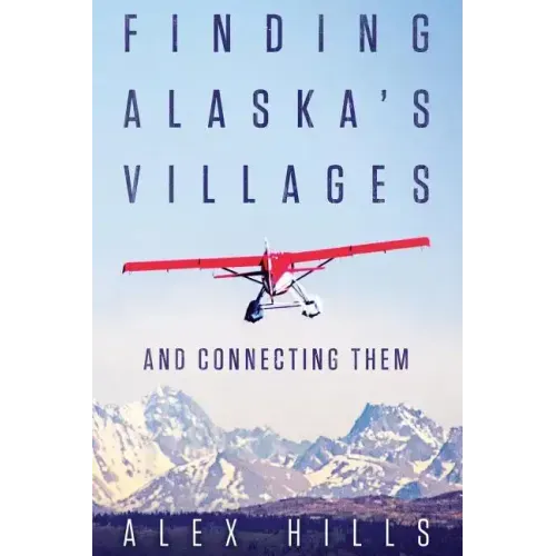Finding Alaska's Villages: And Connecting Them