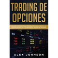 Trading de Opciones: Una Guía Completa Para Principiantes Para Aprender Los Conceptos Básicos Y Los Reinos Del Trading De Opciones