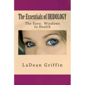 The Essentials of IRIDOLOGY: The Eyes: Windows to Health