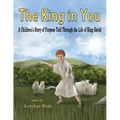 The King In You: A Children's Story of Purpose Told Through the Life of King David