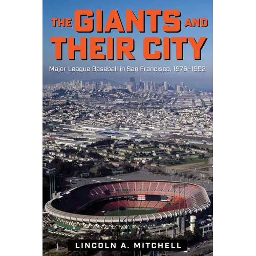 The Giants and Their City: Major League Baseball in San Francisco, 1976-1992