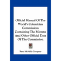 Official Manual Of The World's Columbian Commission: Containing The Minutes And Other Official Data Of The Commission