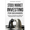 Stock Market Investing for Beginners: The Keys to Protecting Your Wealth and Making Big Profits In a Market Crash