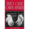 Into Our Own Hands: The Women's Health Movement in the United States, 1969-1990
