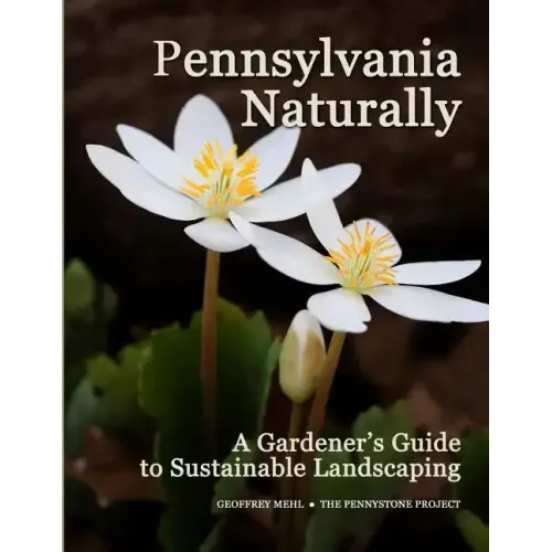 Pennsylvania Naturally: A Gardener's Guide to Sustainable Landscaping