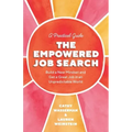 The Empowered Job Search: Build a New Mindset and Get a Great Job in an Unpredictable World