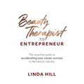 Beauty Therapist To Entrepreneur: The essential guide to accelerating your career success in the beauty industry