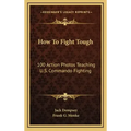 How to Fight Tough: 100 Action Photos Teaching U.S. Commando Fighting