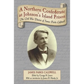 A Northern Confederate at Johnson's Island Prison: The Civil War Diaries of James Parks Caldwell