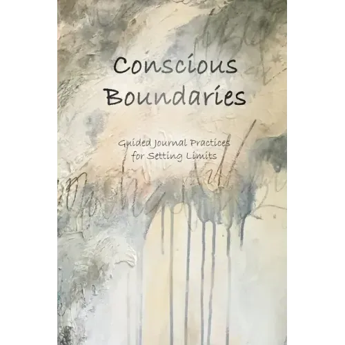 Conscious Boundaries: Guided Journal Practices for Setting Limits