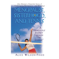 Menopause, Sisterhood, and Tennis: A Miraculous Journey Through "The Change"