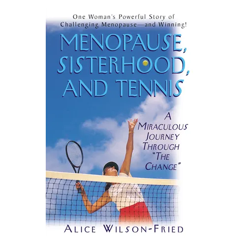 Menopause, Sisterhood, and Tennis: A Miraculous Journey Through "The Change"