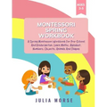 Montessori Spring Workbook: A Spring Montessori Workbook For Pre-School And Kindergarten. Learn Maths, Alphabet, Numbers, Objects, Animals And Shapes
