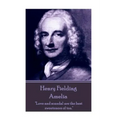 Henry Fielding - Amelia: "Love and scandal are the best sweeteners of tea."