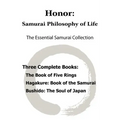 Honor: Samurai Philosophy of Life - The Essential Samurai Collection; The Book of Five Rings, Hagakure: The Way of the Samura
