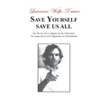 Save Yourself, Save Us All: How We can All Live Happily into the 22nd Century: The Unique Post Covid-19 Opportunity for All Humankind