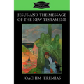 Jesus and the Message of the New Testament